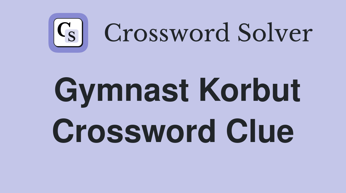 Gymnast Korbut Crossword Clue Answers Crossword Solver